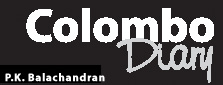 COLOMBO DIARY: P.K. Balachandran 