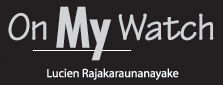On My watch by Lucien Rajakarunanayake 