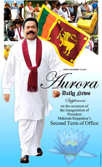 Aurora: Daily News supplement on the occasion of the inauguration of President Mahinda Rajapaksa's Second Term of Office.