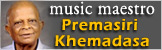 Music maestro Premasiri Khemadasa